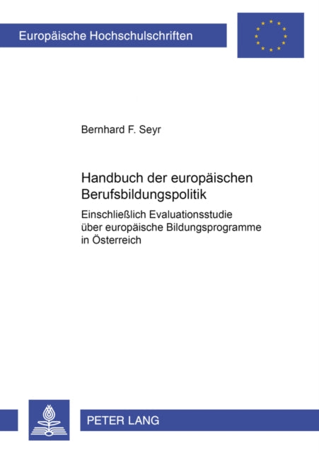 Handbuch Der Europaeischen Berufsbildungspolitik: Einschließlich Evaluationsstudie Ueber Europaeische Bildungsprogramme in Oesterreich