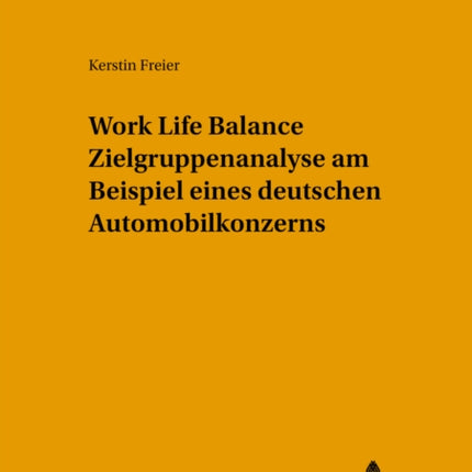 Work Life Balance Zielgruppenanalyse Am Beispiel Eines Deutschen Automobilkonzerns