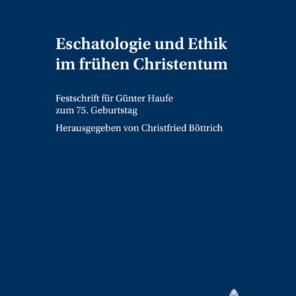 Eschatologie Und Ethik Im Fruehen Christentum: Festschrift Fuer Guenter Haufe Zum 75. Geburtstag