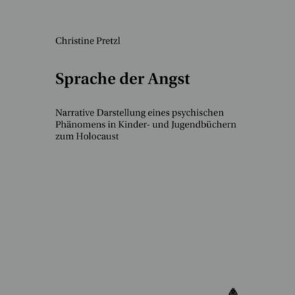 Sprache Der Angst: Narrative Darstellung Eines Psychischen Phaenomens in Kinder- Und Jugendbuechern Zum Holocaust