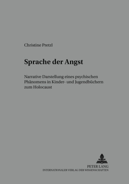 Sprache Der Angst: Narrative Darstellung Eines Psychischen Phaenomens in Kinder- Und Jugendbuechern Zum Holocaust