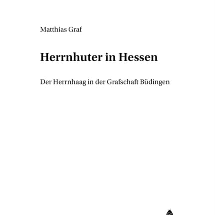 Herrnhuter in Hessen: Der Herrnhaag in Der Grafschaft Buedingen