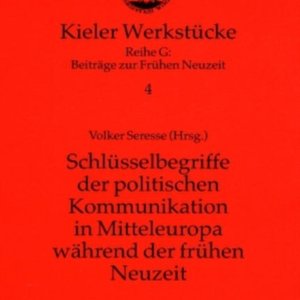 Schluesselbegriffe Der Politischen Kommunikation in Mitteleuropa Waehrend Der Fruehen Neuzeit