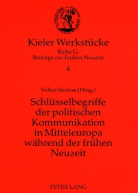 Schluesselbegriffe Der Politischen Kommunikation in Mitteleuropa Waehrend Der Fruehen Neuzeit