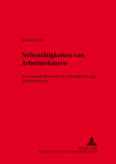 Nebentaetigkeiten Von Arbeitnehmern: Interessenkollisionen Von Arbeitgebern Und Arbeitnehmern