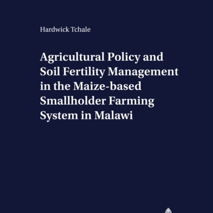 Agricultural Policy and Soil Fertility Management in the Maize-based Smallholder Farming System in Malawi