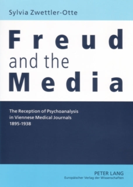 Freud and the Media: The Reception of Psychoanalysis in Viennese Medical Journals 1895-1938