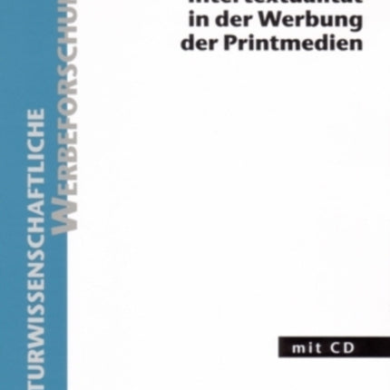 Intertextualitaet in Der Werbung Der Printmedien: Eine Werbestrategie in Linguistisch-Semiotischer Forschungsperspektive