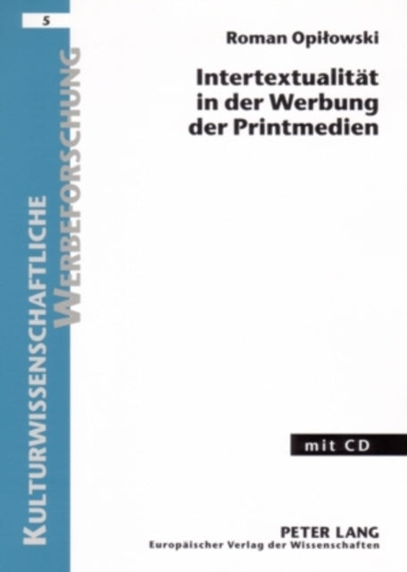 Intertextualitaet in Der Werbung Der Printmedien: Eine Werbestrategie in Linguistisch-Semiotischer Forschungsperspektive