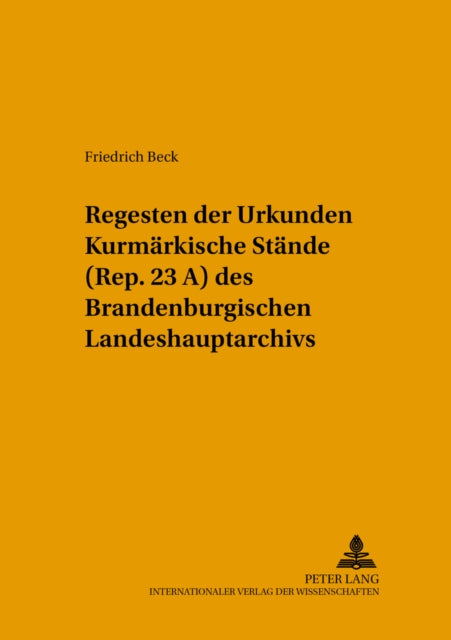 Regesten Der Urkunden «Kurmaerkische Staende» (Rep. 23 A) Des Brandenburgischen Landeshauptarchivs