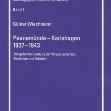 Peenemuende - Karlshagen- 1937-1943: Die Geheime Siedlung Der Wissenschaftler, Techniker Und Arbeiter