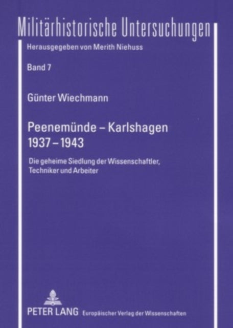 Peenemuende - Karlshagen- 1937-1943: Die Geheime Siedlung Der Wissenschaftler, Techniker Und Arbeiter