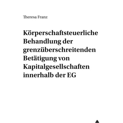 Koerperschaftsteuerliche Behandlung Der Grenzueberschreitenden Betaetigung Von Kapitalgesellschaften Innerhalb Der Eg