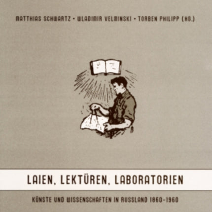 Laien, Lektueren, Laboratorien: Kuenste Und Wissenschaften in Russland 1860-1960