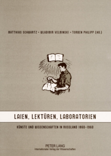 Laien, Lektueren, Laboratorien: Kuenste Und Wissenschaften in Russland 1860-1960