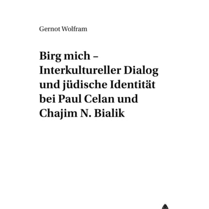 «Birg Mich» - Interkultureller Dialog Und Juedische Identitaet Bei Paul Celan Und Chajim N. Bialik