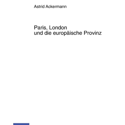 Paris, London und die europaeische Provinz: Die