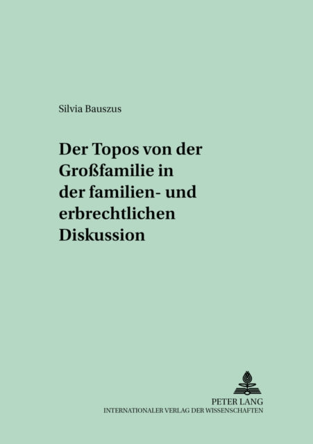 Der Topos Von Der «Großfamilie» in Der Familien- Und Erbrechtlichen Diskussion