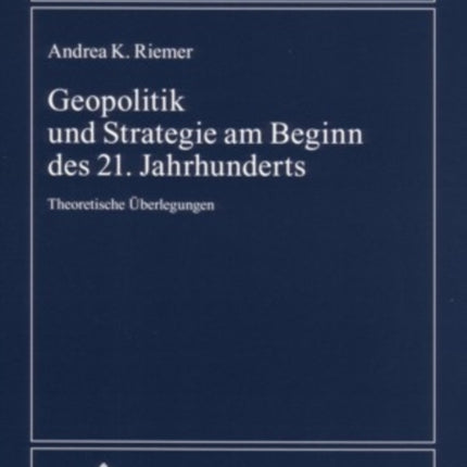 Geopolitik Und Strategie Am Beginn Des 21. Jahrhunderts: Theoretische Ueberlegungen