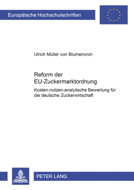 Reform Der Eu-Zuckermarktordnung: Kosten-Nutzen-Analytische Bewertung Fuer Die Deutsche Zuckerwirtschaft