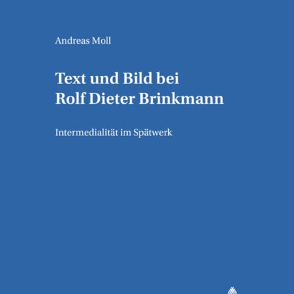 Text Und Bild Bei Rolf Dieter Brinkmann: Intermedialitaet Im Spaetwerk