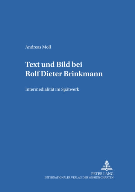 Text Und Bild Bei Rolf Dieter Brinkmann: Intermedialitaet Im Spaetwerk