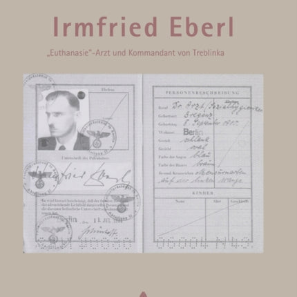 Irmfried Eberl: Euthanasie-Arzt und Kommandant