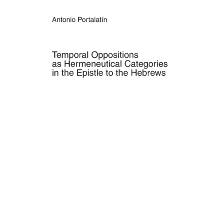 Temporal Oppositions as Hermeneutical Categories in the Epistle to the Hebrews