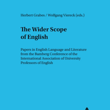 The Wider Scope of English: Papers in English Language and Literature from the Bamberg Conference of the International Association of University Professors of English