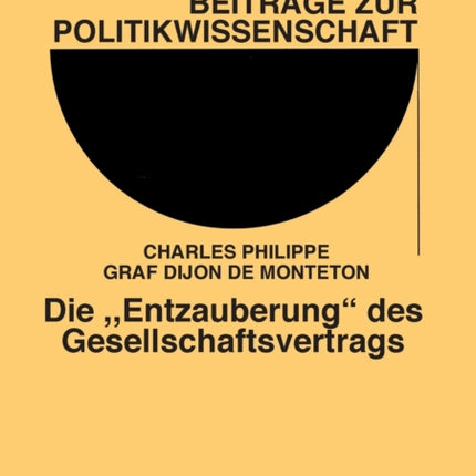 Die Entzauberung des Gesellschaftsvertrags: Ein Vergleich der Anti-Sozial-Kontrakts-Theorien von Carl Ludwig von Haller und Joseph Graf de Maistre im Kontext der politischen Ideengeschichte