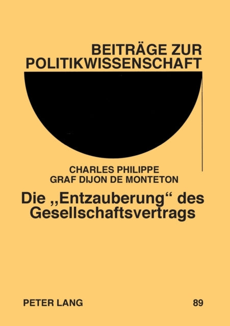 Die Entzauberung des Gesellschaftsvertrags: Ein Vergleich der Anti-Sozial-Kontrakts-Theorien von Carl Ludwig von Haller und Joseph Graf de Maistre im Kontext der politischen Ideengeschichte