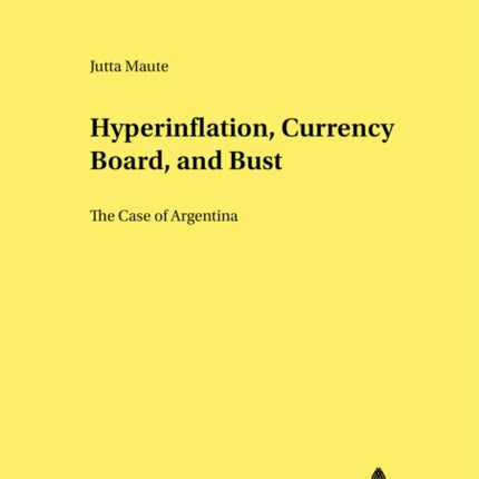 Hyperinflation, Currency Board, and Bust: The Case of Argentina