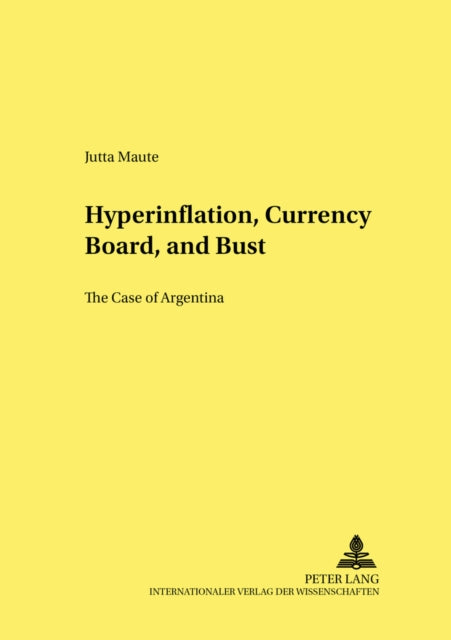 Hyperinflation, Currency Board, and Bust: The Case of Argentina