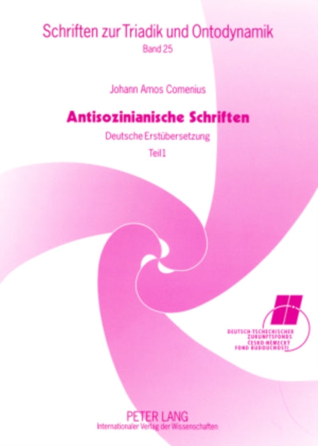 Antisozinianische Schriften: Deutsche Erstuebersetzung- Teil I: Wiederholte Ansprache an Baron Wolzogen / Vom Einen Gott Der Christen, Dem Vater, Sohn Und Hl. Geist / Zur Frage, OB Unser Herr Jesus Aus Eigener Kraft Von Den Toten Auferstand