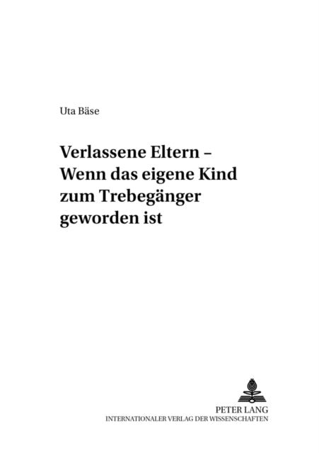 Verlassene Eltern - Wenn Das Eigene Kind Zum Trebegaenger Geworden Ist