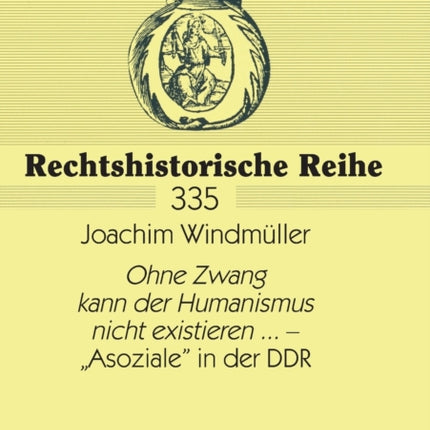 Ohne Zwang kann der Humanismus nicht existieren... - Asoziale in der DDR