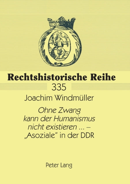 Ohne Zwang kann der Humanismus nicht existieren... - Asoziale in der DDR