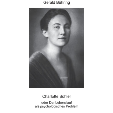 Charlotte Buehler: oder Der Lebenslauf als