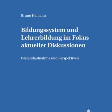 Bildungssystem Und Lehrerbildung Im Fokus Aktueller Diskussionen: Bestandsaufnahme Und Perspektiven