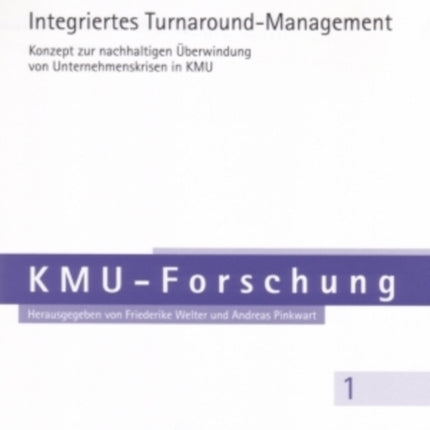 Integriertes Turnaround-Management: Konzept Zur Nachhaltigen Ueberwindung Von Unternehmenskrisen Im Kmu