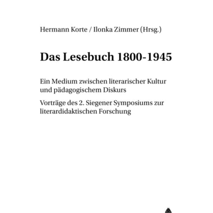 Das Lesebuch 1800-1945: Ein Medium Zwischen Literarischer Kultur Und Paedagogischem Diskurs. Vortraege Des 2. Siegener Symposions Zur Literaturdidaktischen Forschung