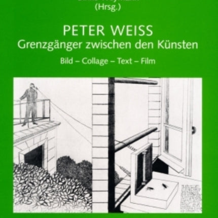 Peter Weiss - Grenzgaenger Zwischen Den Kuensten: Bild - Collage - Text - Film