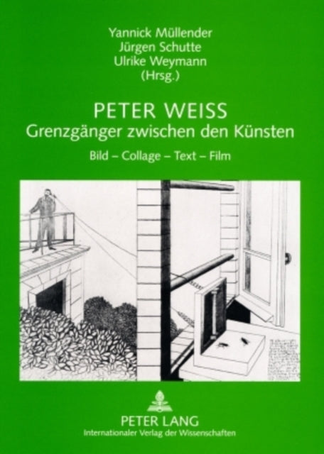 Peter Weiss - Grenzgaenger Zwischen Den Kuensten: Bild - Collage - Text - Film