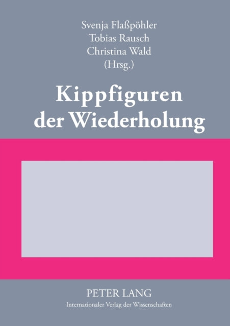 Kippfiguren der Wiederholung: Interdisziplinaere