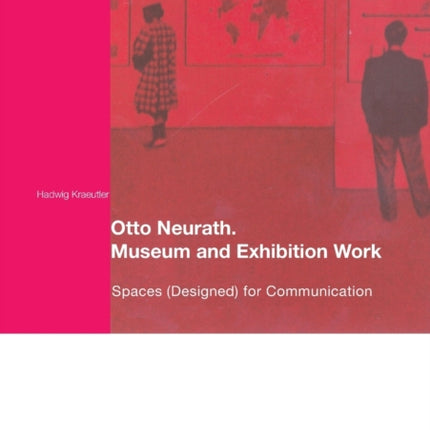 Otto Neurath. Museum and Exhibition Work: Spaces