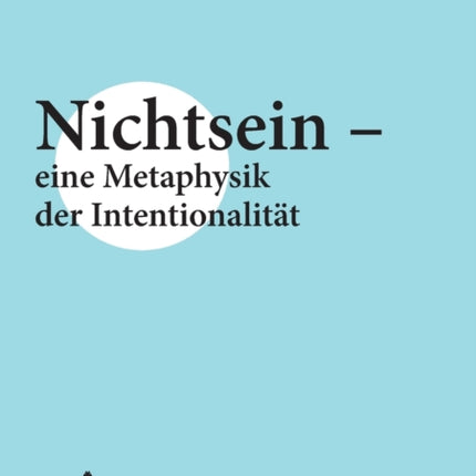 Nichtsein - eine Metaphysik der Intentionalitaet