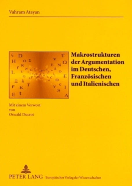 Makrostrukturen Der Argumentation Im Deutschen, Franzoesischen Und Italienischen: Mit Einem Vorwort Von Oswald Ducrot