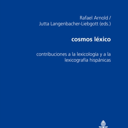 Cosmos Léxico: Contribuciones a la Lexicología Y a la Lexicografía Hispánicas