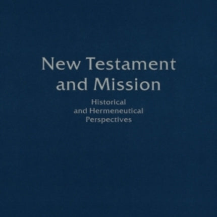 New Testament and Mission Historical and Hermeneutical Perspectives