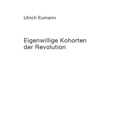 Eigenwillige Kohorten der Revolution: Zur